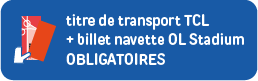 Titre de transport TCL + billet navette OL Stadium obligatoire