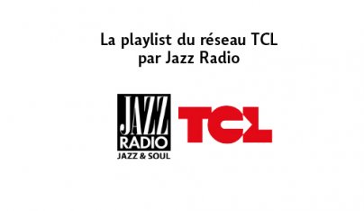 La playlist du réseau TCL par Jazz Radio